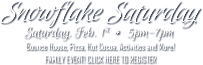 Snowflake Saturday - February 1, 5pm - 6pm -- Click here to register!