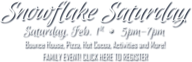 Snowflake Saturday - February 1, 5pm - 6pm -- Click here to register!